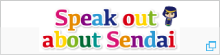 Speak out about Sendai